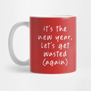 It's the New Year, Let's get Wasted (Again)! Mug